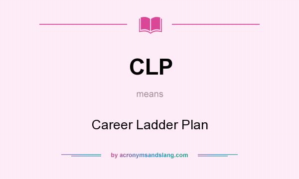 What does CLP mean? It stands for Career Ladder Plan