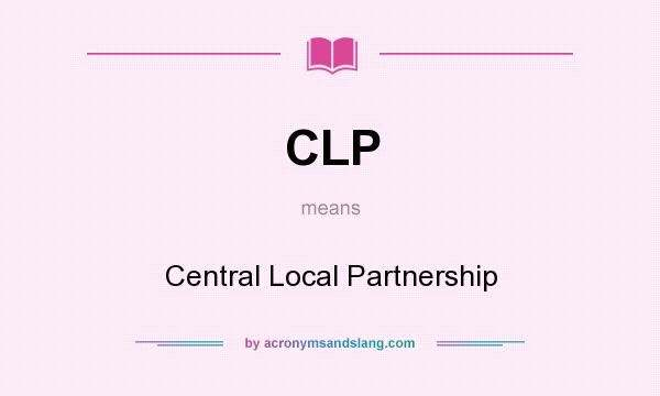 What does CLP mean? It stands for Central Local Partnership