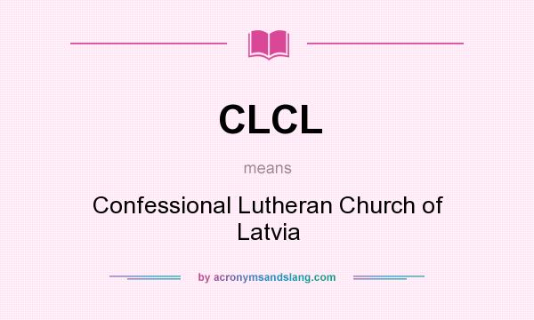 What does CLCL mean? It stands for Confessional Lutheran Church of Latvia