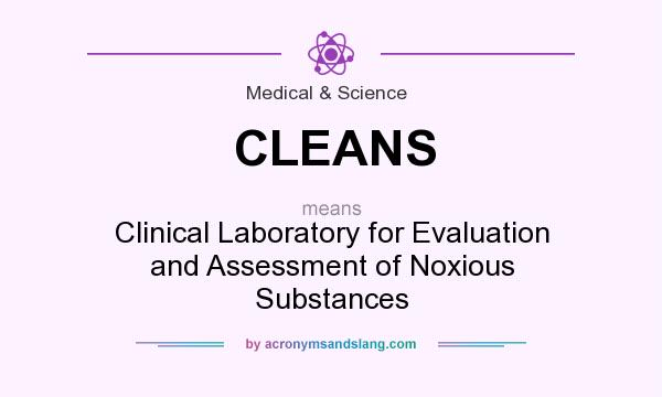 What does CLEANS mean? It stands for Clinical Laboratory for Evaluation and Assessment of Noxious Substances