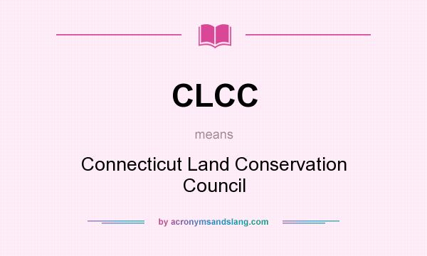 What does CLCC mean? It stands for Connecticut Land Conservation Council
