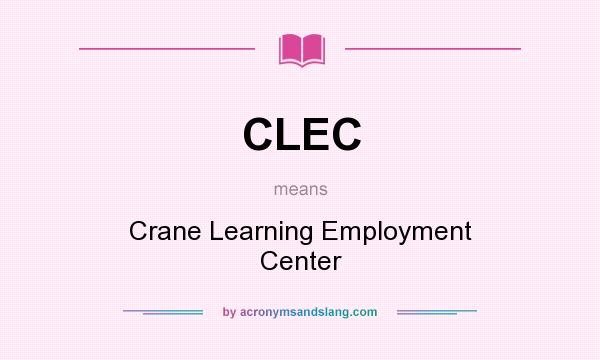 What does CLEC mean? It stands for Crane Learning Employment Center