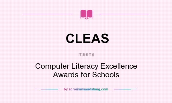 What does CLEAS mean? It stands for Computer Literacy Excellence Awards for Schools
