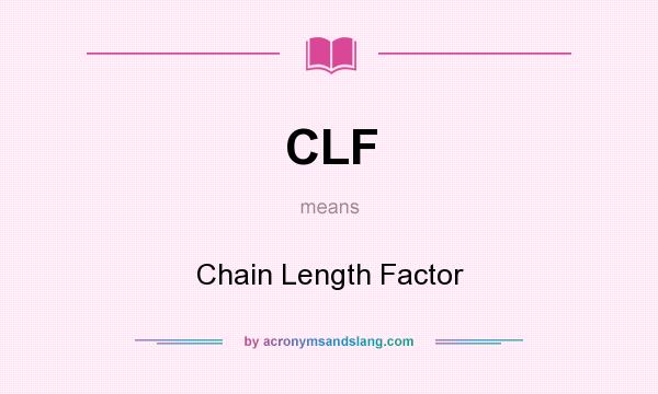 What does CLF mean? It stands for Chain Length Factor