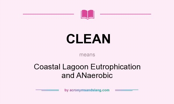 What does CLEAN mean? It stands for Coastal Lagoon Eutrophication and ANaerobic