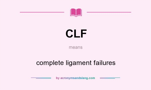 What does CLF mean? It stands for complete ligament failures