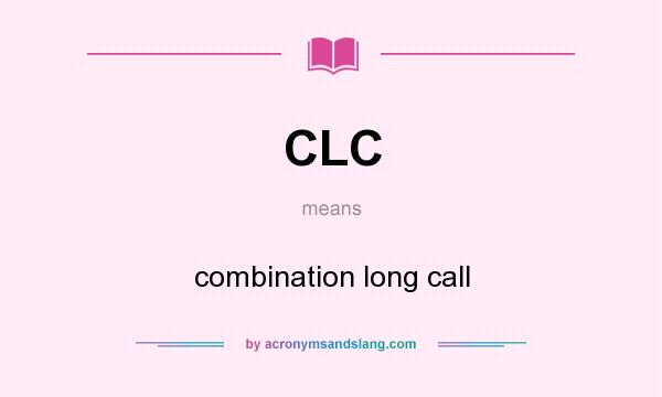 What does CLC mean? It stands for combination long call