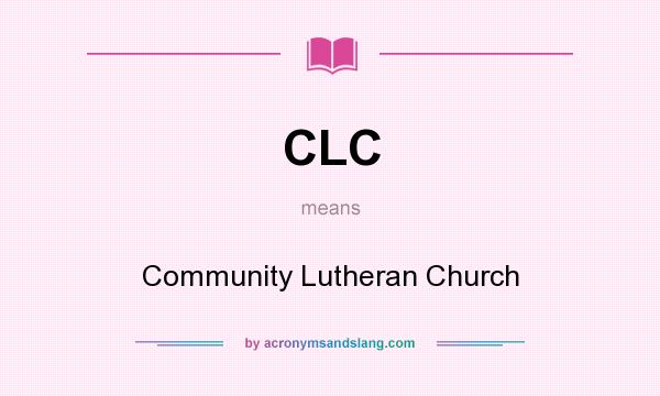 What does CLC mean? It stands for Community Lutheran Church