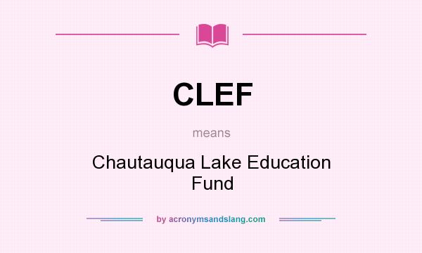 What does CLEF mean? It stands for Chautauqua Lake Education Fund