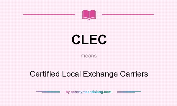 What does CLEC mean? It stands for Certified Local Exchange Carriers