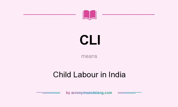 What does CLI mean? It stands for Child Labour in India