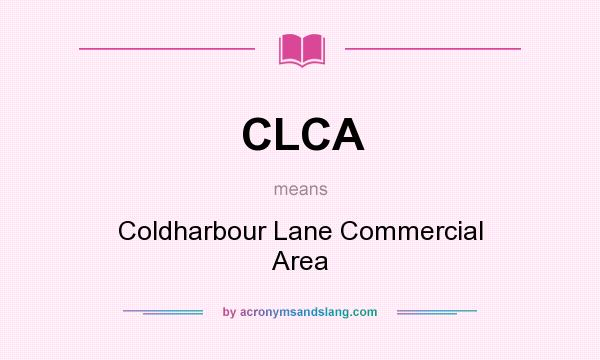 What does CLCA mean? It stands for Coldharbour Lane Commercial Area