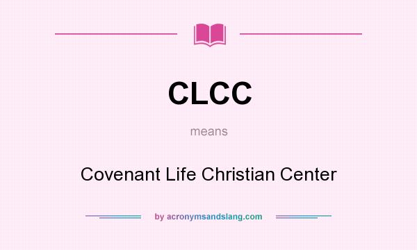 What does CLCC mean? It stands for Covenant Life Christian Center