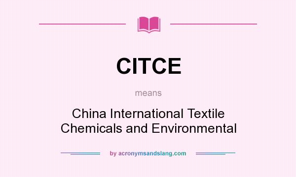 What does CITCE mean? It stands for China International Textile Chemicals and Environmental