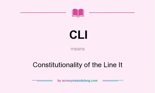 What does CLI mean? It stands for Constitutionality of the Line It