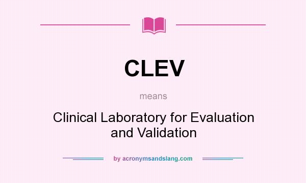 What does CLEV mean? It stands for Clinical Laboratory for Evaluation and Validation