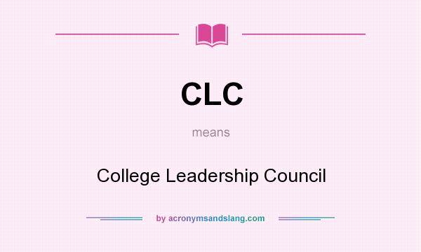 What does CLC mean? It stands for College Leadership Council