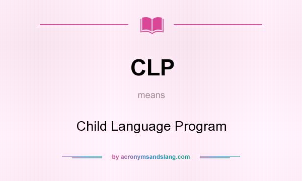 What does CLP mean? It stands for Child Language Program