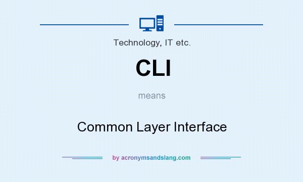 What does CLI mean? It stands for Common Layer Interface