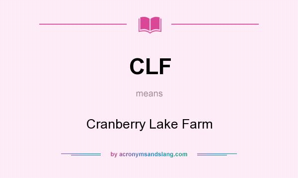 What does CLF mean? It stands for Cranberry Lake Farm