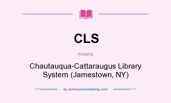 What does CLS mean? It stands for Chautauqua-Cattaraugus Library System (Jamestown, NY)