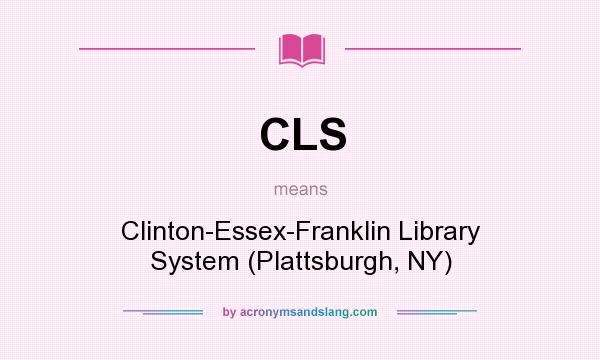 What does CLS mean? It stands for Clinton-Essex-Franklin Library System (Plattsburgh, NY)