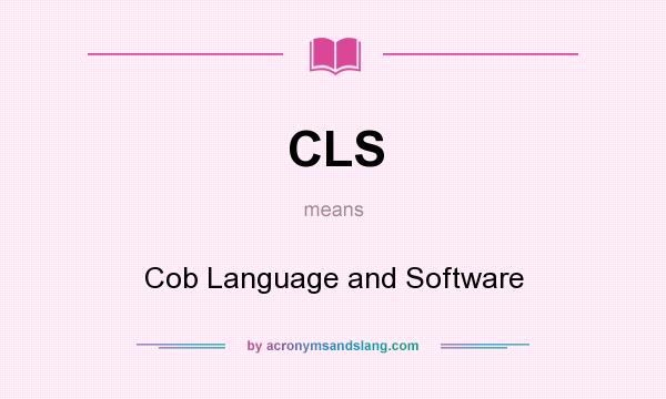 What does CLS mean? It stands for Cob Language and Software