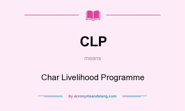 What does CLP mean? It stands for Char Livelihood Programme