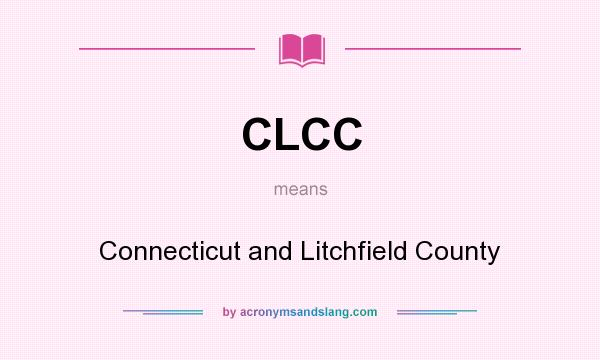 What does CLCC mean? It stands for Connecticut and Litchfield County