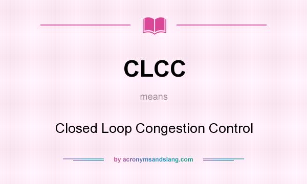 What does CLCC mean? It stands for Closed Loop Congestion Control