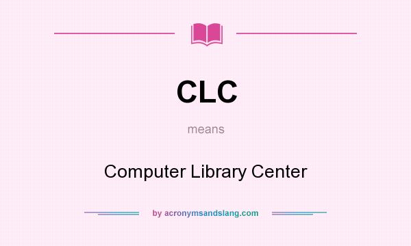What does CLC mean? It stands for Computer Library Center