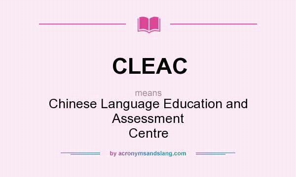What does CLEAC mean? It stands for Chinese Language Education and Assessment Centre