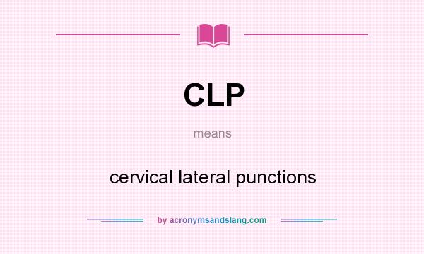 What does CLP mean? It stands for cervical lateral punctions