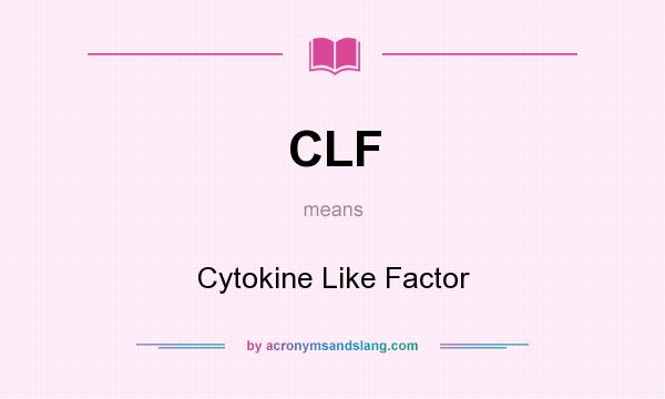 What does CLF mean? It stands for Cytokine Like Factor