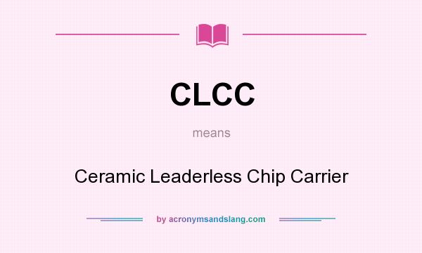 What does CLCC mean? It stands for Ceramic Leaderless Chip Carrier
