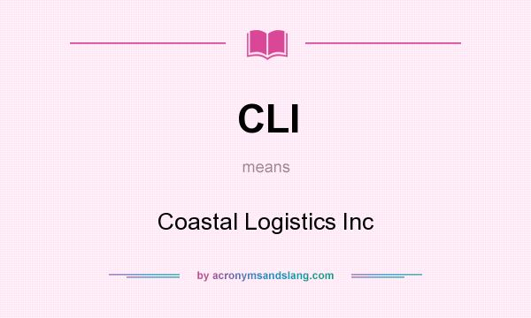 What does CLI mean? It stands for Coastal Logistics Inc