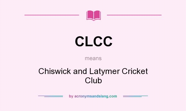 What does CLCC mean? It stands for Chiswick and Latymer Cricket Club