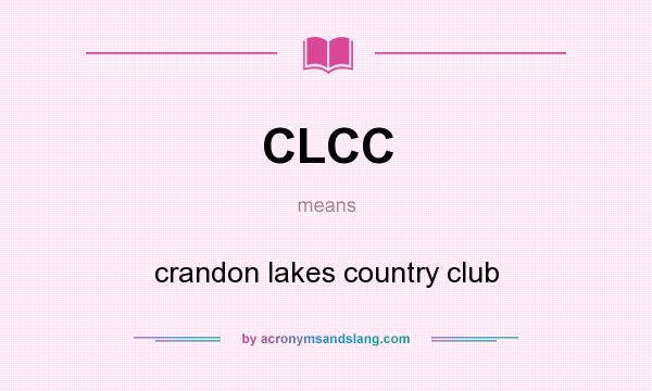 What does CLCC mean? It stands for crandon lakes country club