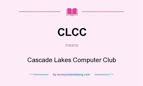 What does CLCC mean? It stands for Cascade Lakes Computer Club