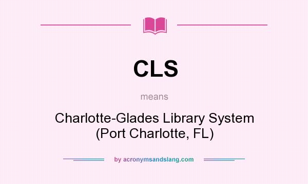What does CLS mean? It stands for Charlotte-Glades Library System (Port Charlotte, FL)