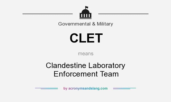 What does CLET mean? It stands for Clandestine Laboratory Enforcement Team