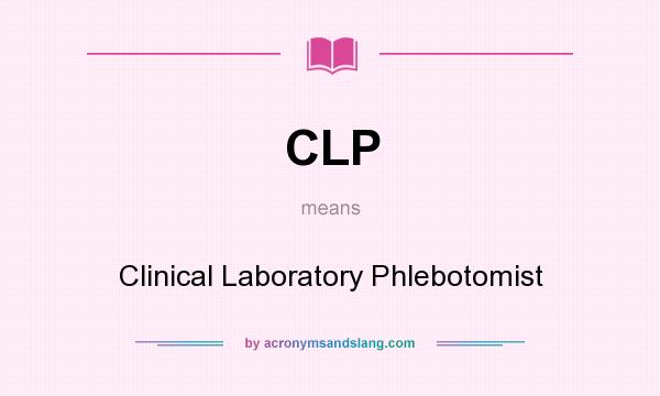 What does CLP mean? It stands for Clinical Laboratory Phlebotomist