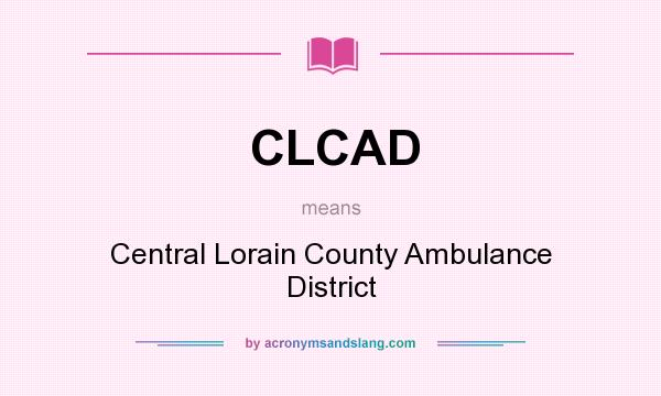 What does CLCAD mean? It stands for Central Lorain County Ambulance District