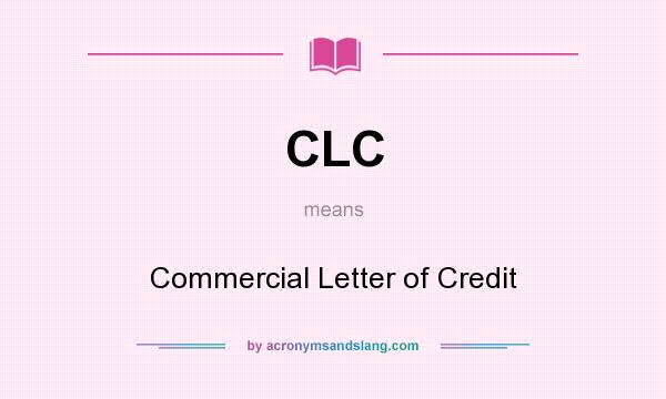 What does CLC mean? It stands for Commercial Letter of Credit