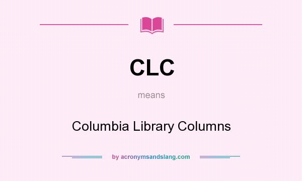 What does CLC mean? It stands for Columbia Library Columns