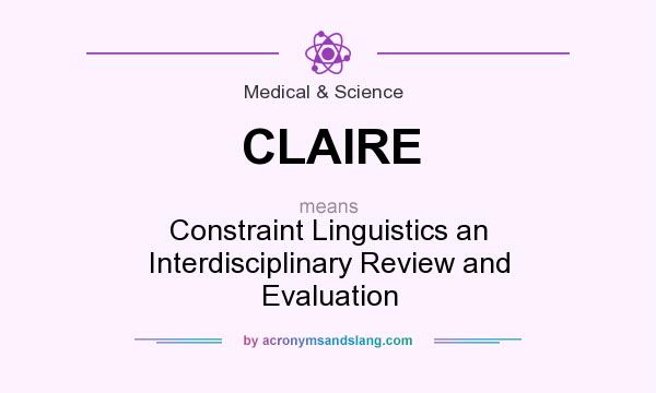 What does CLAIRE mean? It stands for Constraint Linguistics an Interdisciplinary Review and Evaluation