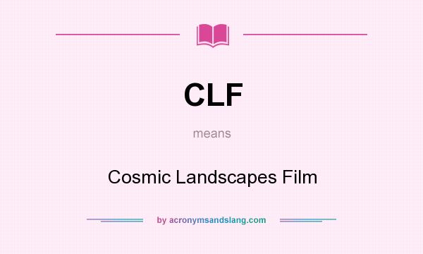 What does CLF mean? It stands for Cosmic Landscapes Film