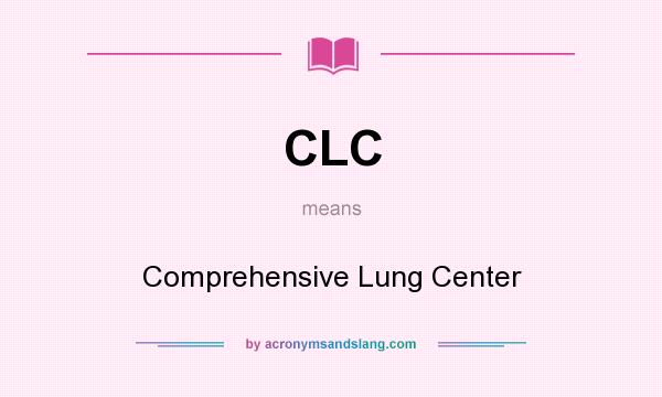 What does CLC mean? It stands for Comprehensive Lung Center