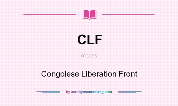 What does CLF mean? It stands for Congolese Liberation Front
