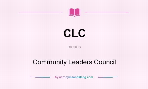 What does CLC mean? It stands for Community Leaders Council